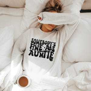 Somebody&#39;s Fine A** Auntie Sweatshirt - Funny Aunt Gift