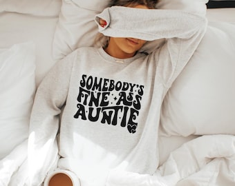 Somebody's Fine A** Auntie Sweatshirt - Funny Aunt Gift