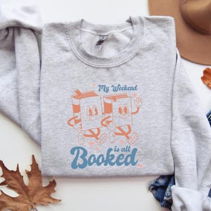 My weekend is all booked, Book Lover Sweatshirt, Bookworm Sweatshirts, Teacher Sweater, Gift For Book Lover, Library Gifts, Read Books