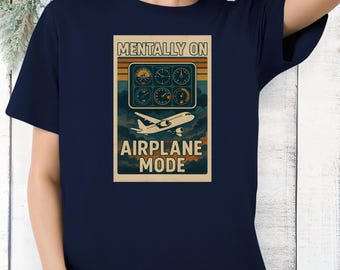 Mentally on Airplane Mode Shirt – Retro Aviation-Inspired Humor | Funny Moody Escape Design