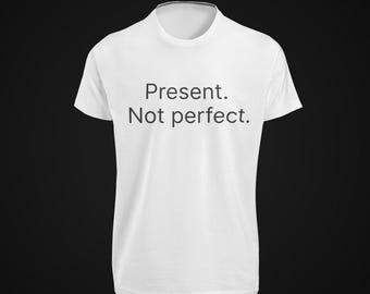 Minimalist Phrase Shirt – Present. Not Perfect