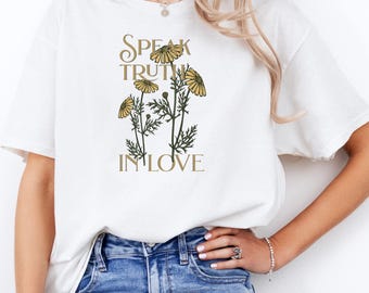 Floral Daisy Shirt – “Speak Truth in Love” Inspirational Quote Design