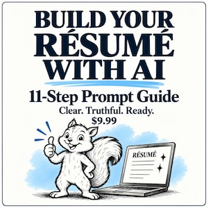 May include: A graphic featuring the text BUILD YOUR RÉSUMÉ WITH AI, 11-Step Prompt Guide, Clear. Truthful. Ready. A cartoon squirrel stands next to an open laptop displaying the word RÉSUMÉ on its screen. The squirrel is giving a thumbs up gesture.