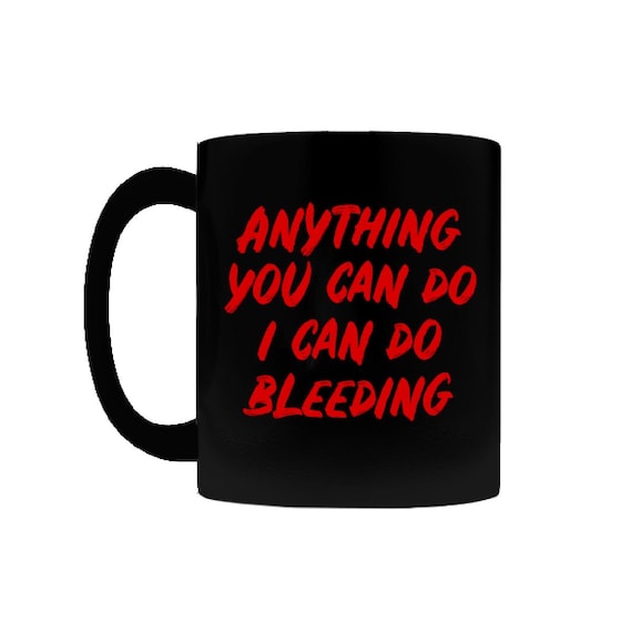 Anything You Can Do I Can Do Bleeding Mug, 11oz or 15oz Black