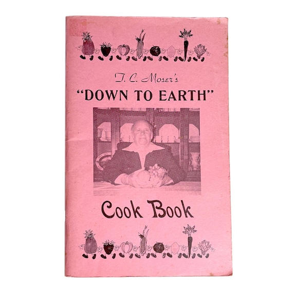 TC Moser's Down To Earth Cookbook