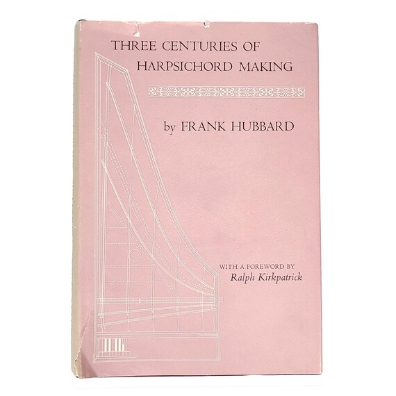 Three Centuries of Harpsichord Making by Frank Hubbard