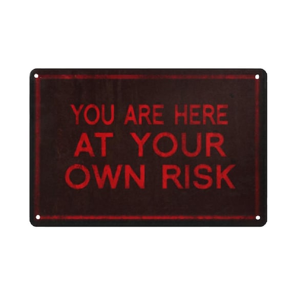 You Are Here At Your Own Risk Metal Sign
