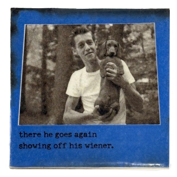 There He Goes Showing Off His Wiener Again Ceramic Tile Coaster / Trivet