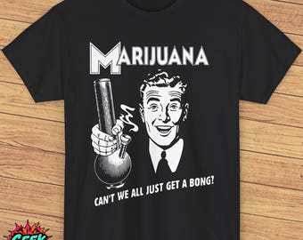 Marijuana T-Shirt - Why Cant We All Just Get a Bong? Vintage Propaganda Poster Style, Retro Cannabis Tee, 420 Humor Shirt