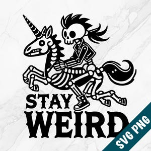 May include: Black and white illustration of a skeleton riding a unicorn with the text "Stay Weird".