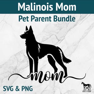 May include: Black silhouette of a Malinois dog with the word "mom" written underneath. The text "Malinois Mom Pet Parent Bundle" is at the top of the image. The text "SVG & PNG" is at the bottom of the image.