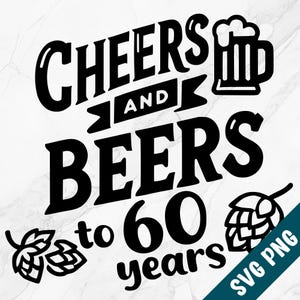 Saudações e cervejas para 60 anos SVG, Feliz 60º aniversário PNG Clipart vetorial, Pacote de arquivos cortados a laser, Frases de festa para Cricut xTOOL Glowforge
