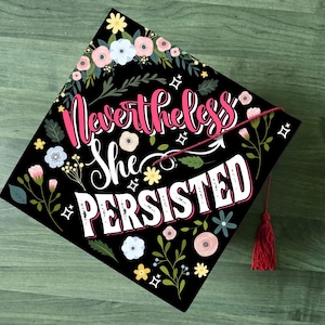 Floral Nevertheless She Persisted Graduation Cap Topper, Girl Power Grad Cap