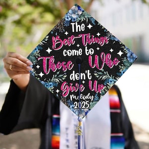 Custom Motivative Graduation Cap Topper, The Best Things Come To Those Who Don&#39;t Give Up Grad Cap