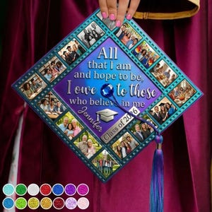 May include: A personalized graduation cap with a photo collage design. The cap features a central quote, "All that I am and hope to be, I owe to those who believe in me." It includes the name "Jennifer" and "Class of 2016."