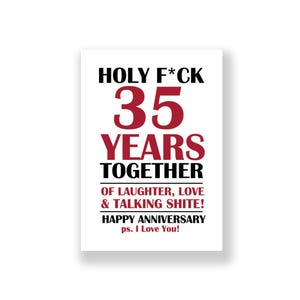 May include: A white greeting card with black and red text that reads: HOLY F*CK 35 YEARS TOGETHER OF LAUGHTER, LOVE & TALKING SHITE! HAPPY ANNIVERSARY ps. I Love You! The design features bold, centered typography with the number 35 in large red font.