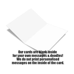 May include: A blank greeting card with the text "Our cards are blank inside for your own messages & doodles! We do not print personalised messages on the inside of the card."