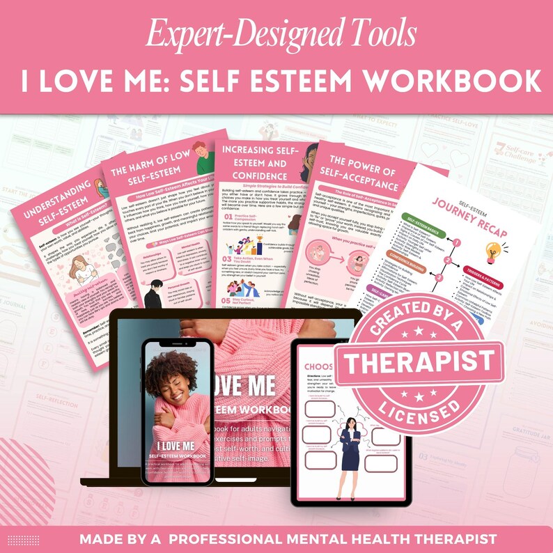 May include: A pink and white self-esteem workbook with the title "I LOVE ME: SELF ESTEEM WORKBOOK." The image includes a laptop, phone, and tablet displaying the workbook's content. The text reads "Expert-Designed Tools" and "Created by a Therapist, Licensed."