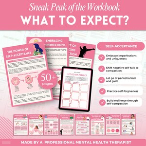 May include: A pink workbook titled "WHAT TO EXPECT?" with the text "Sneak Peak of the Workbook" at the top. The workbook includes pages on self-acceptance, embracing imperfections, and letting go of perfection. The workbook has over 50 pages and is made by a professional mental health therapist.