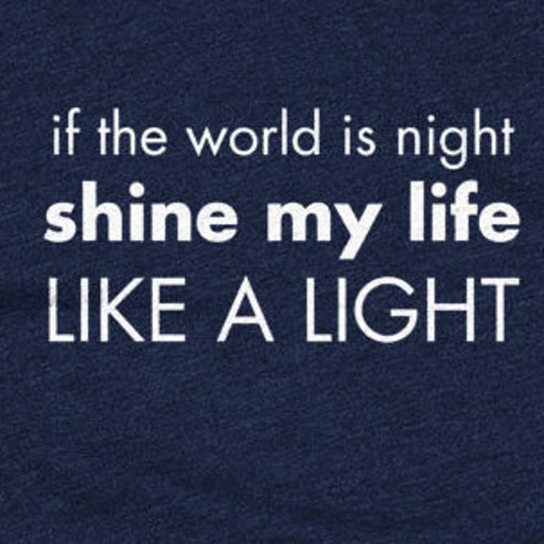 shine my life like a light -  Men's and Women's T-Shirt, inspirational t-shirt, indigo girls quote