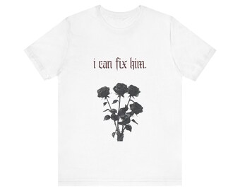 I Can Fix Him Shirt, Dark Romance Tee, Morally Gray Bookish Shirt, Gothic Roses Graphic Tee, Spicy Romance Reader Gift