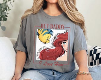 Ariel But Daddy I Love Him Shirt, Comfort Colors Shirt, Little Mermaid Shirt, Disney Ariel Princess Shirt, Disney Girls Trip Shirt 283723