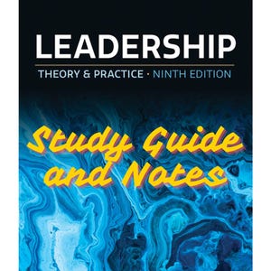 Leadership: Theory and Practice 9th Edition Notes and Comprehensive Study Guide (100+ pages)