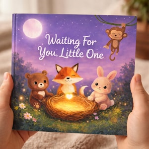 May include: A children's book titled "Waiting For You, Little One" held in hands. The cover depicts a nighttime scene with a full moon, a bear, fox, and bunny around a glowing nest. A monkey hangs from a vine above.