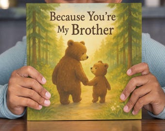 May include: A children's book titled "Because You're My Brother" features a heartwarming illustration of two brown bears holding hands in a forest setting. The cover art has a soft, inviting color palette with the title in a classic font.