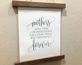 Mother's Hold Thier Children's Hands For a Short White, But Their Hearts Forever - Rolled Canvas Sign -  Mother's Gift - Gift for Mom