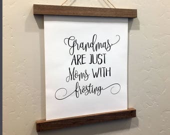 Grandmas Are Just Moms With Frosting - Rolled Canvas Sign - Wood Sign - Walnut Wood - Gift for Grandma