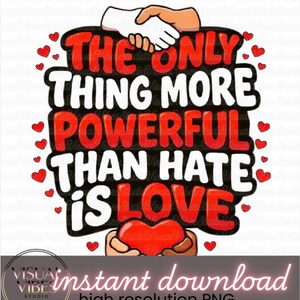 The Only Thing More Powerful Than Hate is Love PNG - Etsy