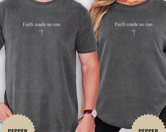 Comfort Colors® Faith Made Us One Shirt, Minimal Christian Couple Tee, Matching Faith Shirts For Husband And Wife, Religious Wedding Gift
