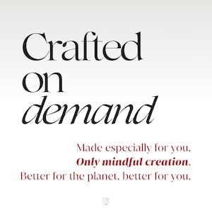 May include: A white graphic with black text that reads Crafted on demand. Below this, smaller red text reads Made especially for you. Only mindful creation. Better for the planet, better for you. A small logo is at the bottom center.