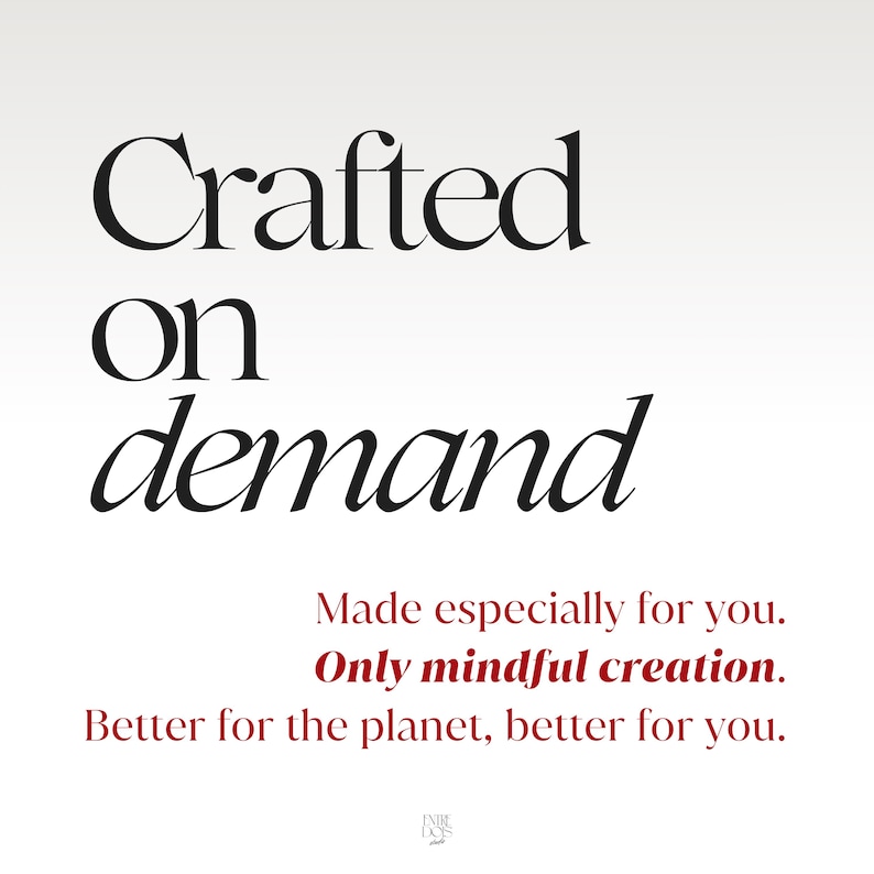 May include: A white graphic with black text that reads Crafted on demand. Below this, smaller red text reads Made especially for you. Only mindful creation. Better for the planet, better for you. A small logo is at the bottom center.