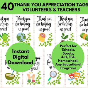 May include: A digital download of 40 printable thank you tags featuring a variety of illustrations, including a globe, a plant, a lightbulb, a piggy bank, a pair of gardening gloves, a brain, a money bag, a bowl of batter, a magnifying glass, and a pair of hands clapping. The tags are designed for volunteers and teachers and feature the text "Thank you for helping us grow!" in green text on a white background. The text "Instant Digital Download" is displayed in green text on a white background. The text "Perfect for Schools, Scouts, 4-H, FFA, Homeschool, Any Educational Programs" is displayed in green text on a white background.