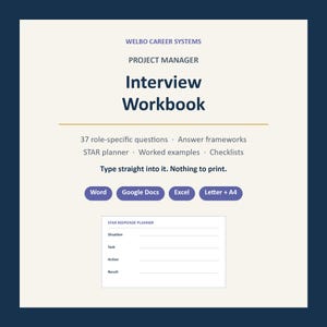 May include: A digital Project Manager Interview Workbook by Welbo Career Systems featuring 37 role-specific questions, answer frameworks, a STAR planner, worked examples, and checklists. It includes a STAR response planner template and is compatible with Word, Google Docs, and Excel in Letter and A4 sizes.