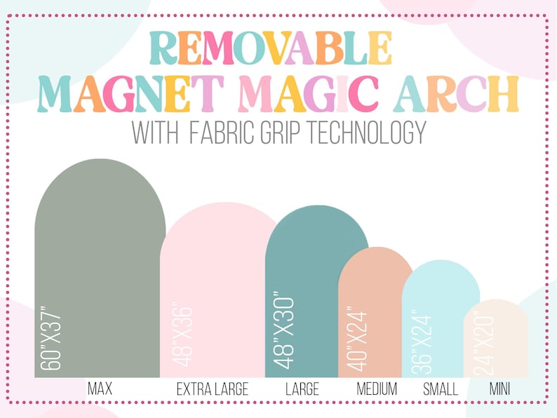 May include: A graphic chart titled REMOVABLE MAGNET MAGIC ARCH WITH FABRIC GRIP TECHNOLOGY displaying six arched shapes in varying colors and sizes labeled Max 60x37 inches, Extra Large 48x36 inches, Large 48x30 inches, Medium 40x24 inches, Small 36x24 inches, and Mini 24x20 inches.