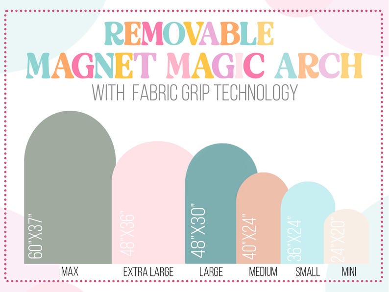 May include: A graphic chart titled REMOVABLE MAGNET MAGIC ARCH WITH FABRIC GRIP TECHNOLOGY displaying six arched shapes in varying colors and sizes labeled Max 60x37 inches, Extra Large 48x36 inches, Large 48x30 inches, Medium 40x24 inches, Small 36x24 inches, and Mini 24x20 inches.