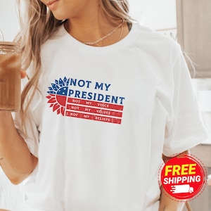 Not my president Shirt, Anti Trump Shirt, Resist Tee, Feminist Gift, fdt shirt, Election Shirt Shirt, Gift for Democrat, Politics Shirt