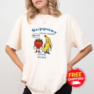 Comfort Colors Support Your Fruity Friends T-Shirt,Happy Pride Gift Shirt, Cute Banana and Strawberry Shirt,LGBTQ+ Pride,Fun Fruit Pride Tee