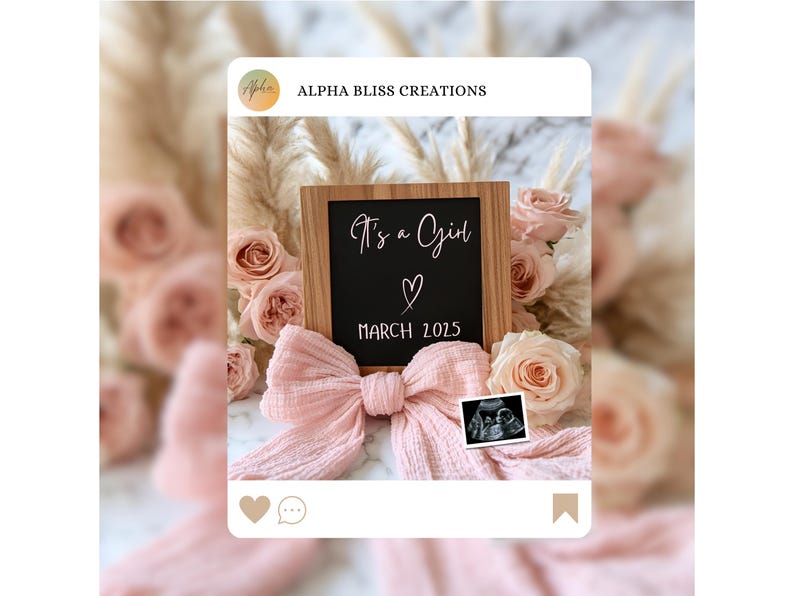 May include: A wooden framed chalkboard with the text "It's a Girl" and a heart symbol. The date "March 2025" is written below the text. The chalkboard is surrounded by pink flowers and a pink bow. An ultrasound image is visible in the bottom right corner.