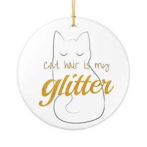 Cat Hair is My Glitter Ornament for the Pet Lover, Christmas Gift,  Cat Lovers Gift, Christmas gift for cat lover