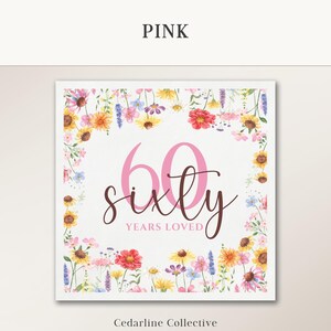 May include: A square, floral-themed print with the word "PINK" at the top. The print features a pink "60" and the word "sixty" in cursive, with "YEARS LOVED" below. A border of colorful flowers surrounds the text.