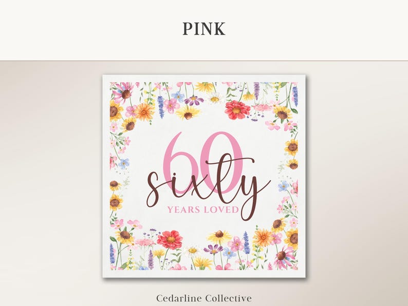 May include: A square, floral-themed print with the word "PINK" at the top. The print features a pink "60" and the word "sixty" in cursive, with "YEARS LOVED" below. A border of colorful flowers surrounds the text.