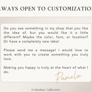 May include: A cream-colored graphic with the text "ALWAYS OPEN TO CUSTOMIZATIONS" at the top. A rectangular box contains text about custom orders, followed by a signature and the name "Cedarline Collective".