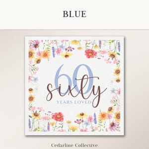 May include: A square card with a floral border featuring sunflowers, daisies, and other colorful flowers. The card has the word "BLUE" at the top and the text "60 sixty years loved" in the center. The bottom of the card reads "Cedarline Collective".