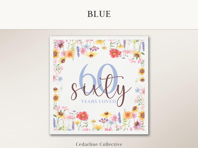 May include: A square card with a floral border featuring sunflowers, daisies, and other colorful flowers. The card has the word "BLUE" at the top and the text "60 sixty years loved" in the center. The bottom of the card reads "Cedarline Collective".