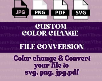 Fast Color Change & File Conversion | Recolor and Convert to SVG png JPG PDF | Custom Edits for Cricut and Printing