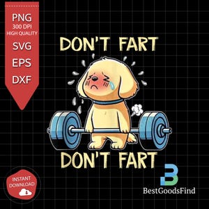 May include: A cartoon illustration of a yellow dog lifting a barbell with the text "Don't fart" above and below the dog.